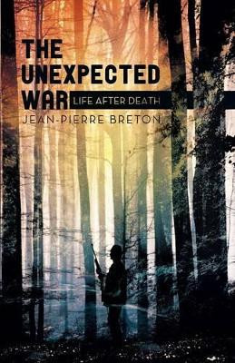 The Unexpected War: Life After Death Jean-Pierre Breton 9781475983128