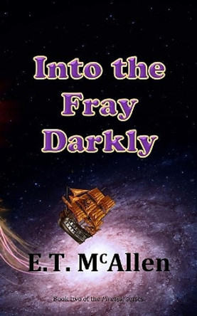 Pirates!: Into the Fray Darkly E T McAllen 9780998499925