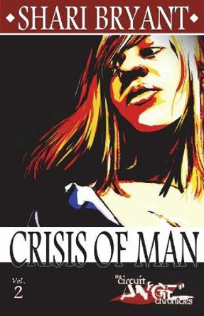 Circuit Angel: Crisis of Man Shari Bryant 9781463659202