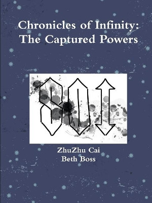 Chronicles of Infinity: The Captured Powers by ZhuZhu Cai