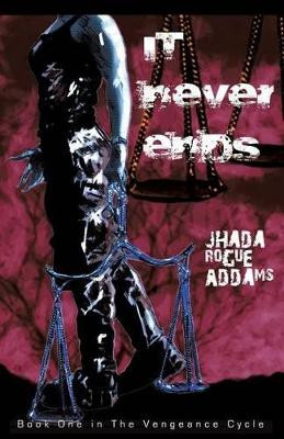 It Never Ends by Jhada Rogue Addams