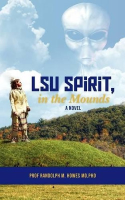 LSU Spirit, in the Mounds by Phd Randolph M Howes MD