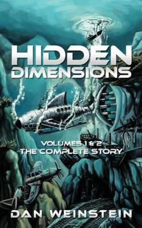 Hidden Dimensions: Volumes 1 and 2 - The Complete Story Dan Weinstein 9781449098667