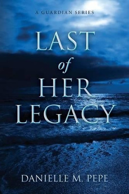 Last of her Legacy by Danielle M Pepe