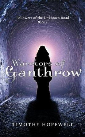 The Warriors of Ganthrow Timothy Hopewell 9781525550522