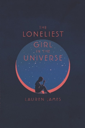 The Loneliest Girl in the Universe Lauren James 9780062660251