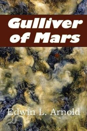 Gulliver of Mars Edwin Lester Arnold 9781483799520