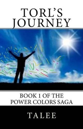 Torl's Journey: Book 1 of the Power Colors Saga Talee 9781482623338
