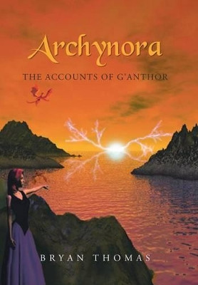 Archynora: The Accounts of G'Anthor Bryan Thomas 9781475987867