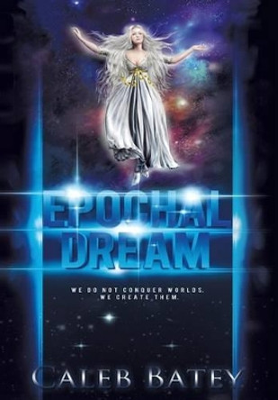Epochal Dream Caleb Batey 9781475987898