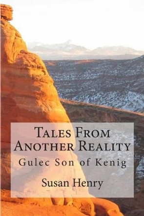 Tales From Another Reality: Gulec Son of Kenig Susan Henry 9781478144656