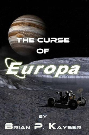 The Curse of Europa Brian P Kayser 9781480252776