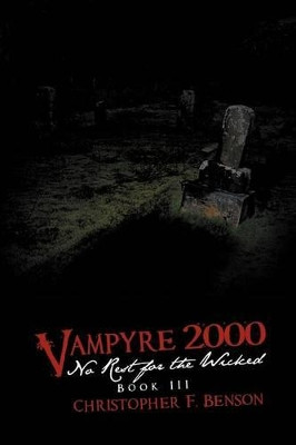 Vampyre 2000: No Rest for the Wicked: Book III Christopher F. Benson 9781481701211