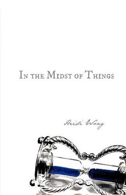 In the Midst of Things Heidi Wong 9781466962743