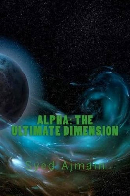 Alpha - The Ultimate Dimension by Syed Ajmain