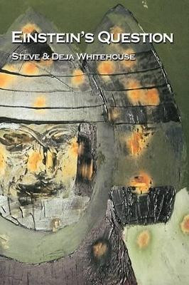 Einstein's Question by Steve and Deja Whitehouse