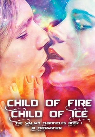 Child of Fire, Child of Ice Jb Trepagnier 9781387711680