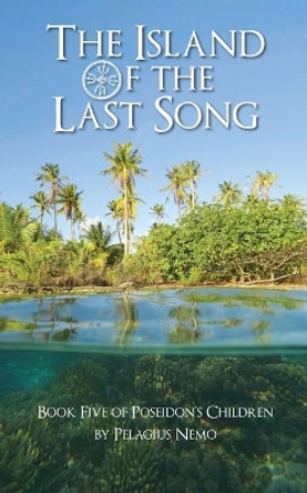 The Island of the Last Song: Book Five of Poseidon's Children Pelagius Nemo 9781085960083