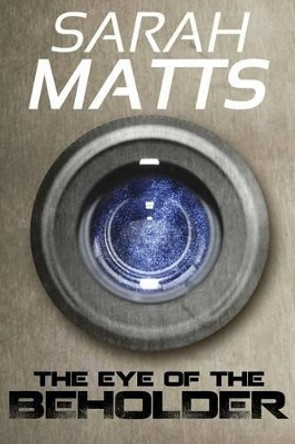 The Eye of the Beholder Sarah Matts 9781479267606