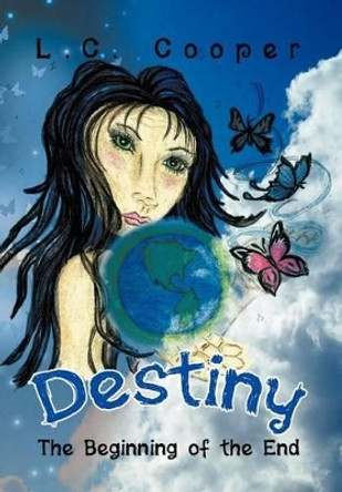 Destiny: The Beginning of the End L C Cooper 9781469192253