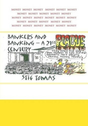 Bankers & Banking: a 21st century plague Stig Tomas 9781511774758