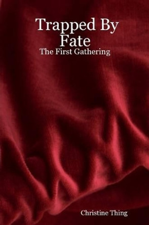 Trapped By Fate: The First Gathering Christine Thing 9781411628052