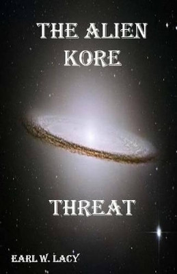 The Alien Kore Threat by Dr Earl W Lacy