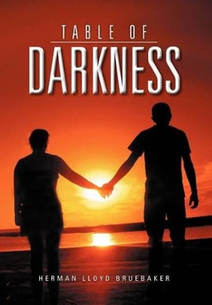 Table of Darkness Herman Lloyd Bruebaker 9781469197128