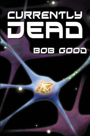 Currently Dead Bob Good 9781475046588