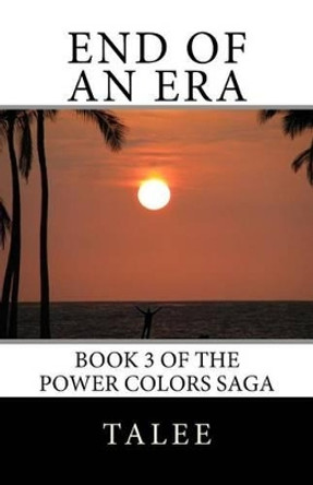End of an Era: Prequel to the Power Colors Saga Talee 9781482647716