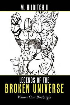 Legends of the Broken Universe: Volume One: Birthright M. Hilditch II 9781452000053