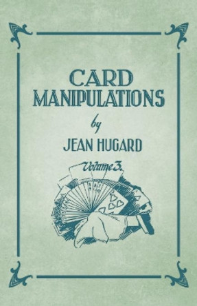 Card Manipulations - Volume 3 Jean Hugard 9781528710084