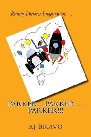 Parker! Parker!! Parker!!!: The Adventure Begins... A J Bravo 9781483936628
