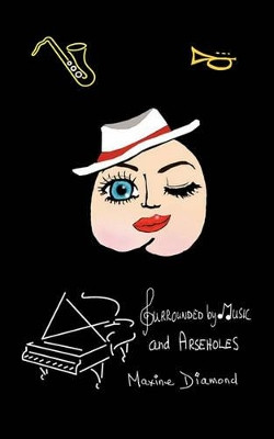 Surrounded by Music and Arseholes by Maxine Diamond