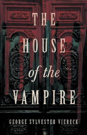 The House of the Vampire George Sylvester Viereck 9781528710664