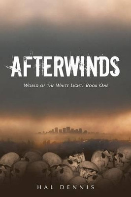Afterwinds: World of the White Light, Book One Hal Dennis 9781475998146
