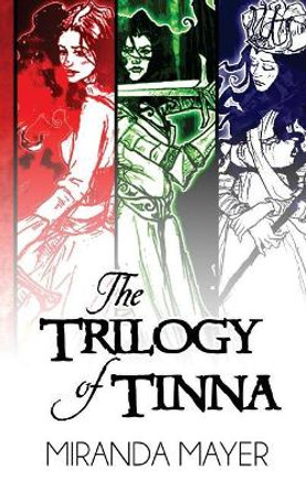 The Trilogy of Tinna: 10th Anniversary Trilogy Edition Miranda Mayer 9780998591124