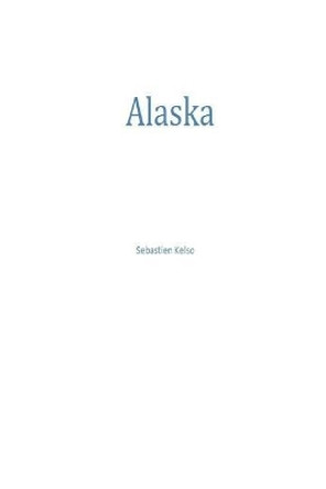 Alaska Sebastien H Kelso 9781511782883