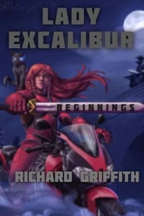 Lady Excalibur, Beginnings Richard Griffith (Swansea University) 9781514139431