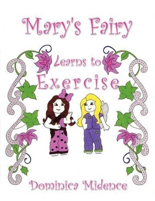Mary's Fairy Learns To Exercise by Dominica Midence