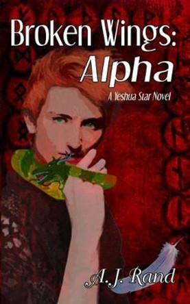 Broken Wings: Alpha A J Rand 9781461062462