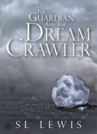 The Guardian and the Dream Crawler S.L. Lewis 9781480275522