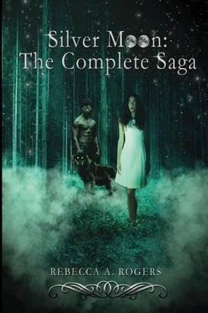 Silver Moon: The Complete Saga Rebecca A Rogers 9781482659665