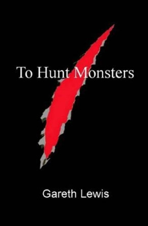 To Hunt Monsters by Gareth Lewis