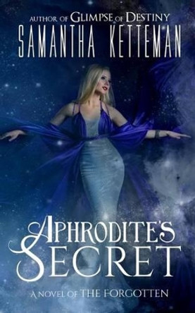 Aphrodite's Secret: A Novel of The Forgotten Samantha Ketteman 9781482660128