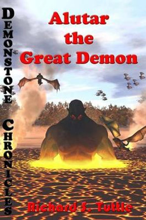 Alutar: the Great Demon: Volume Seven of Demonstone Chronicles Richard S Tuttle 9781449507190