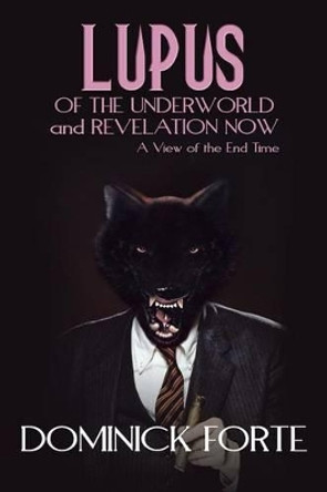 Lupus of the Underworld and Revelation Now by Dominick Forte