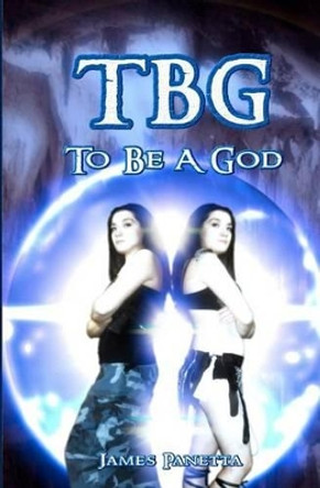 TBG To Be A God James Panetta 9781449519223