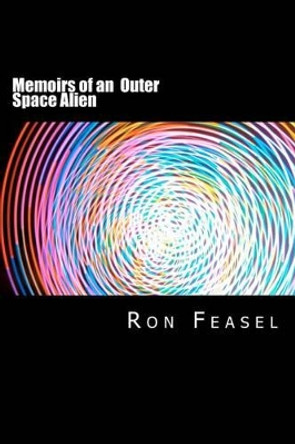 Memoirs of an Outer Space Alien Ron Feasel 9781456315085