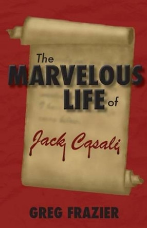 The Marvelous Life of Jack Casali by Rebekah Cohen